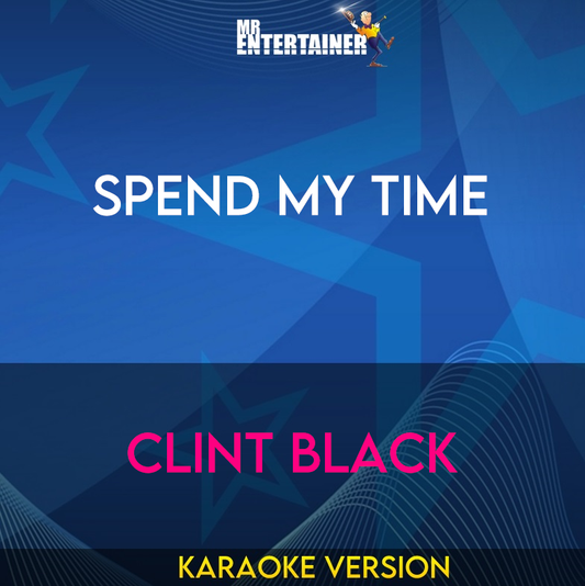 Spend My Time - Clint Black (Karaoke Version) from Mr Entertainer Karaoke