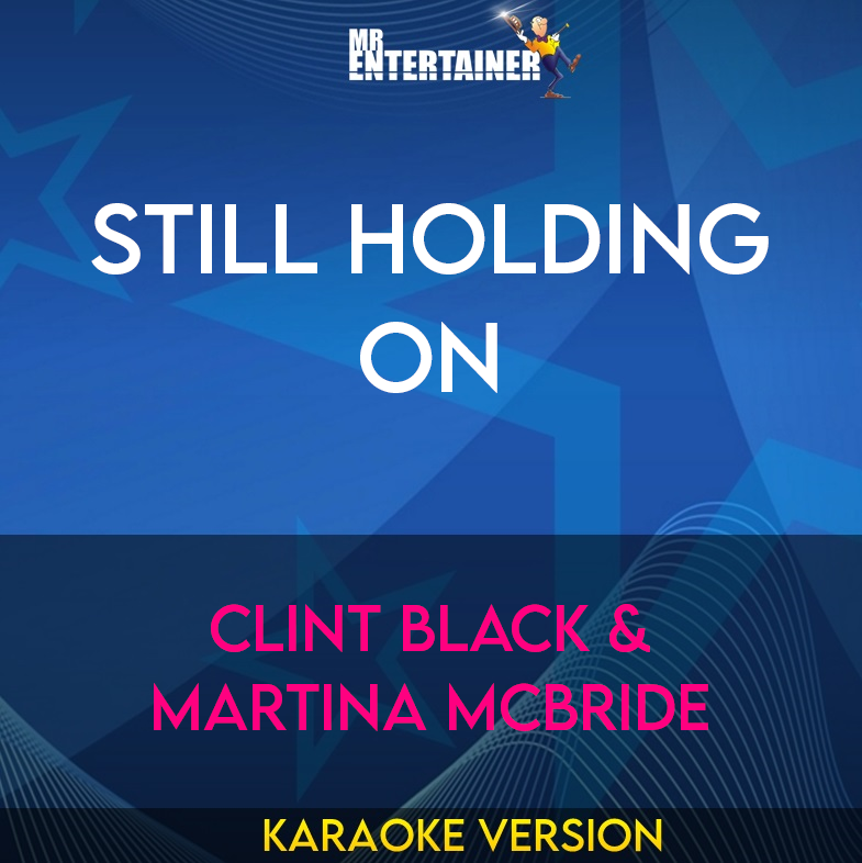 Still Holding On - Clint Black & Martina Mcbride (Karaoke Version) from Mr Entertainer Karaoke