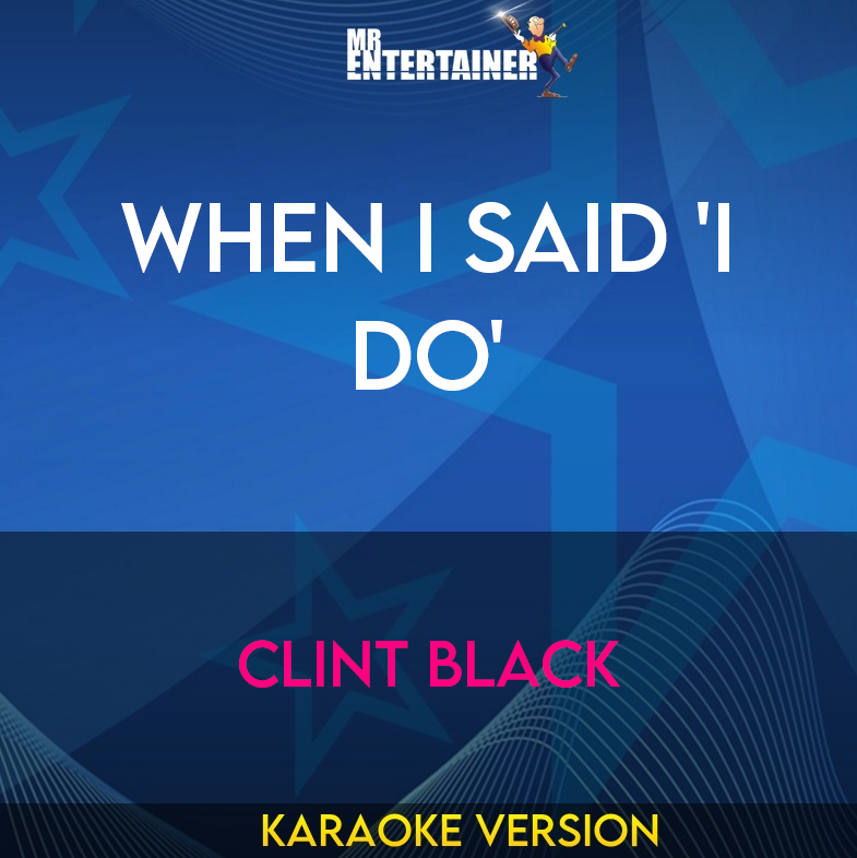 When I Said 'i Do' - Clint Black (Karaoke Version) from Mr Entertainer Karaoke