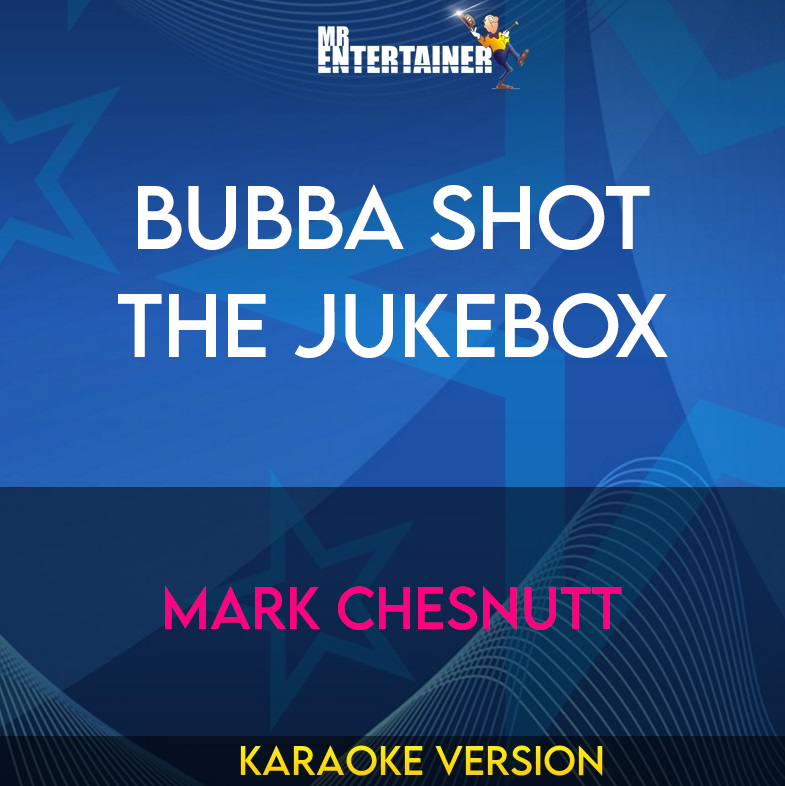 Bubba Shot The Jukebox - Mark Chesnutt (Karaoke Version) from Mr Entertainer Karaoke