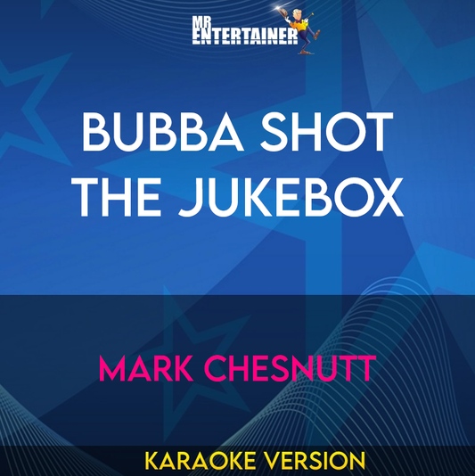 Bubba Shot The Jukebox - Mark Chesnutt (Karaoke Version) from Mr Entertainer Karaoke