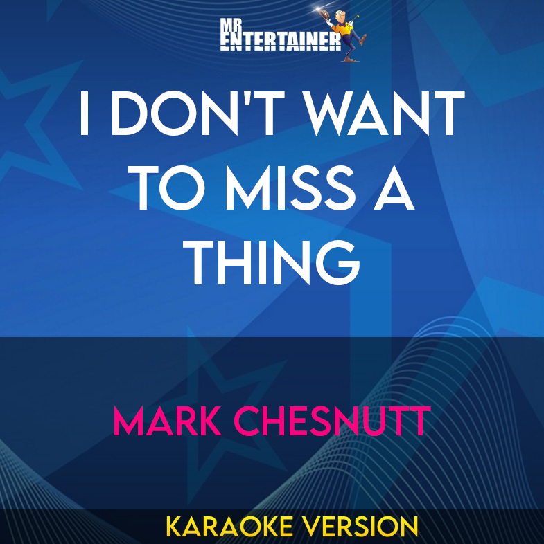 I Don't Want To Miss A Thing - Mark Chesnutt (Karaoke Version) from Mr Entertainer Karaoke