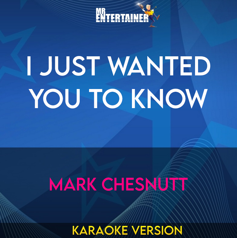 I Just Wanted You To Know - Mark Chesnutt (Karaoke Version) from Mr Entertainer Karaoke