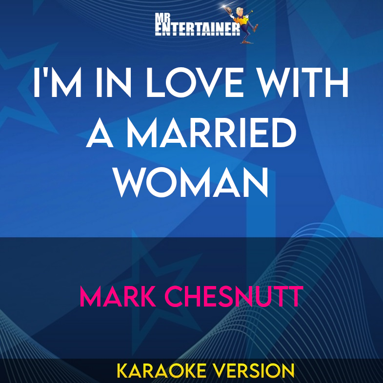 I'm In Love With A Married Woman - Mark Chesnutt (Karaoke Version) from Mr Entertainer Karaoke