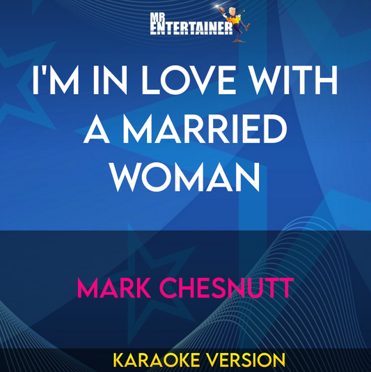 I'm In Love With A Married Woman - Mark Chesnutt (Karaoke Version) from Mr Entertainer Karaoke