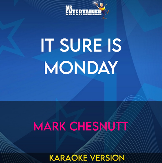 It Sure Is Monday - Mark Chesnutt (Karaoke Version) from Mr Entertainer Karaoke