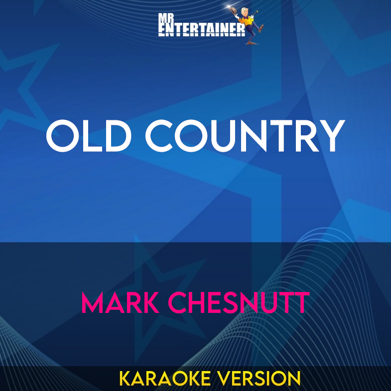 Old Country - Mark Chesnutt (Karaoke Version) from Mr Entertainer Karaoke