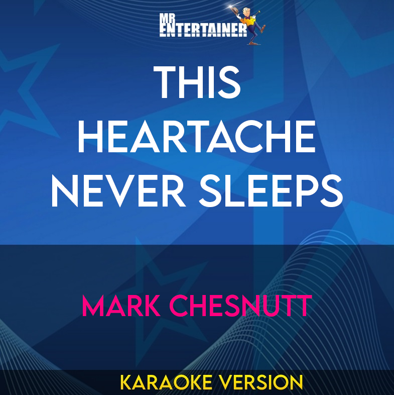 This Heartache Never Sleeps - Mark Chesnutt (Karaoke Version) from Mr Entertainer Karaoke