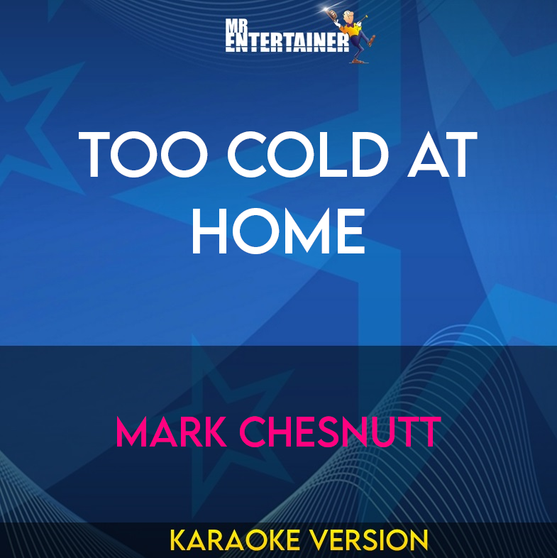 Too Cold At Home - Mark Chesnutt (Karaoke Version) from Mr Entertainer Karaoke