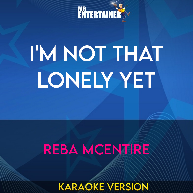 I'm Not That Lonely Yet - Reba McEntire (Karaoke Version) from Mr Entertainer Karaoke