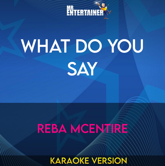 What Do You Say - Reba McEntire (Karaoke Version) from Mr Entertainer Karaoke