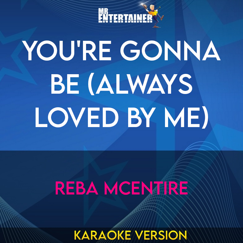 You're Gonna Be (always Loved By Me) - Reba McEntire (Karaoke Version) from Mr Entertainer Karaoke