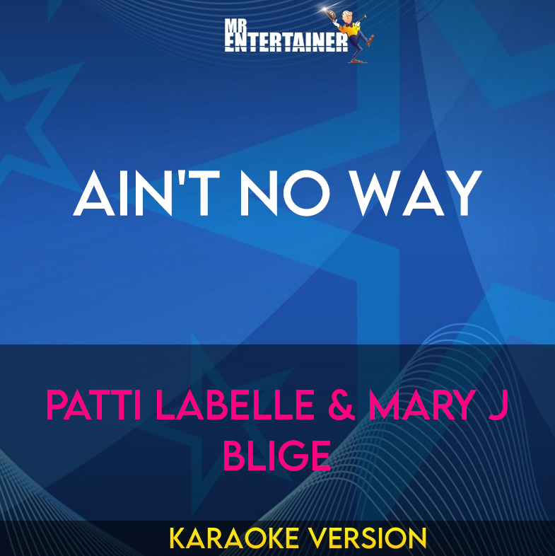 Ain't No Way - Patti LaBelle & Mary J Blige (Karaoke Version) from Mr Entertainer Karaoke