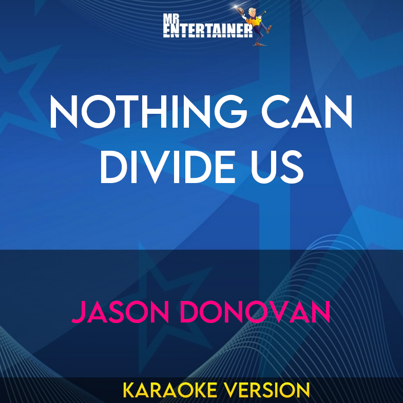 Nothing Can Divide Us - Jason Donovan (Karaoke Version) from Mr Entertainer Karaoke