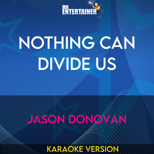 Nothing Can Divide Us - Jason Donovan (Karaoke Version) from Mr Entertainer Karaoke