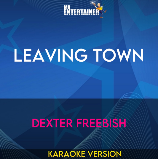 Leaving Town - Dexter Freebish (Karaoke Version) from Mr Entertainer Karaoke