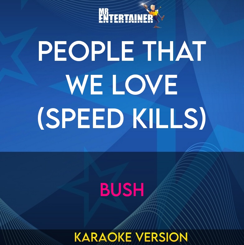 People That We Love (Speed Kills) - Bush (Karaoke Version) from Mr Entertainer Karaoke
