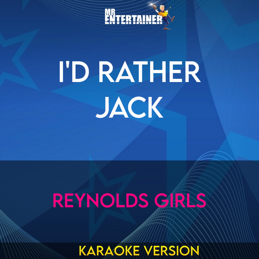 I'd Rather Jack - Reynolds Girls (Karaoke Version) from Mr Entertainer Karaoke