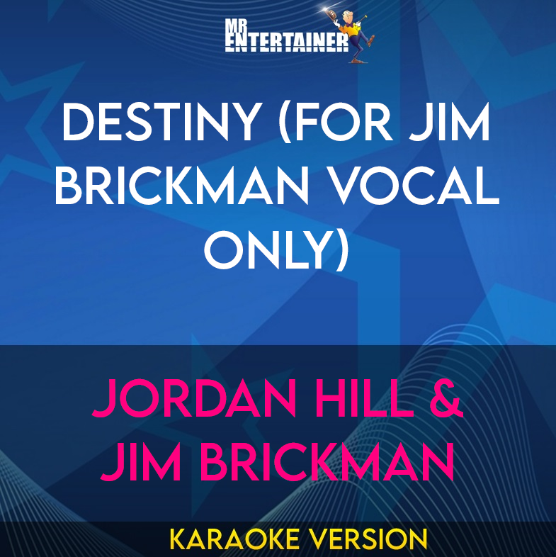 Destiny (for Jim Brickman vocal only) - Jordan Hill & Jim Brickman (Karaoke Version) from Mr Entertainer Karaoke