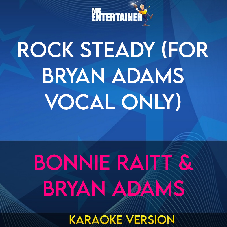 Rock Steady (for Bryan Adams vocal only) - Bonnie Raitt & Bryan Adams (Karaoke Version) from Mr Entertainer Karaoke