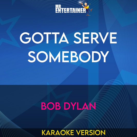 Gotta Serve Somebody - Bob Dylan (Karaoke Version) from Mr Entertainer Karaoke