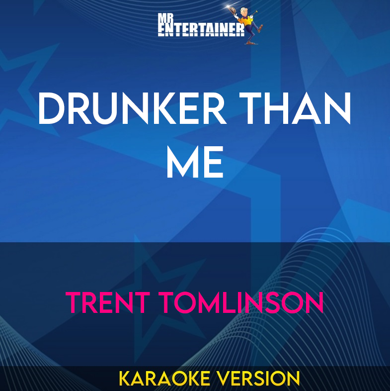 Drunker Than Me - Trent Tomlinson (Karaoke Version) from Mr Entertainer Karaoke