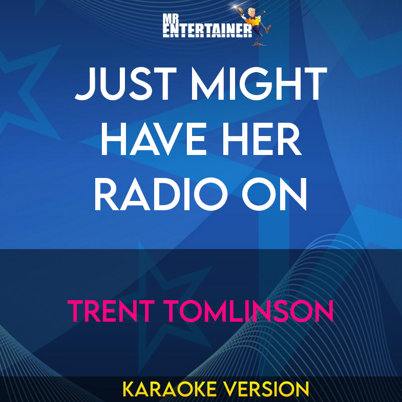 Just Might Have Her Radio On - Trent Tomlinson (Karaoke Version) from Mr Entertainer Karaoke