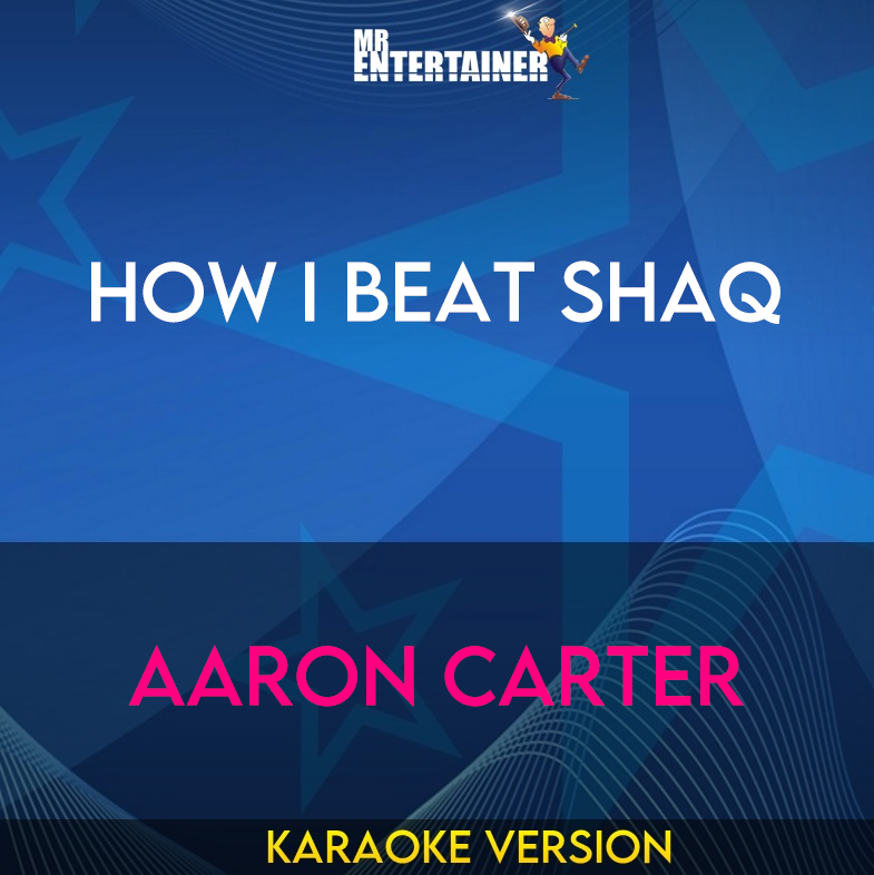How I Beat Shaq - Aaron Carter (Karaoke Version) from Mr Entertainer Karaoke