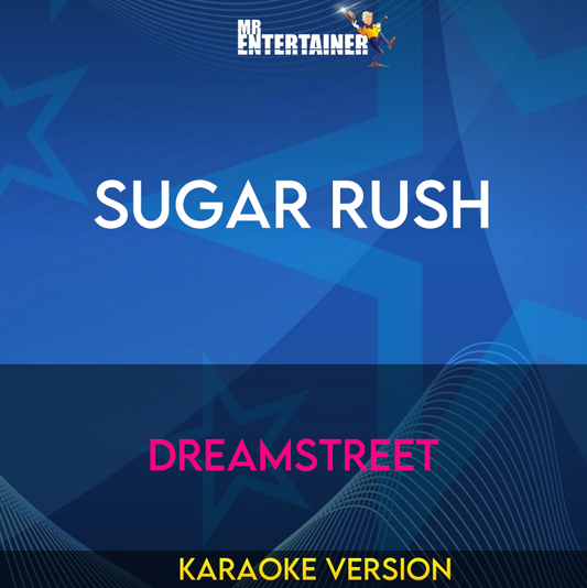 Sugar Rush - Dreamstreet (Karaoke Version) from Mr Entertainer Karaoke