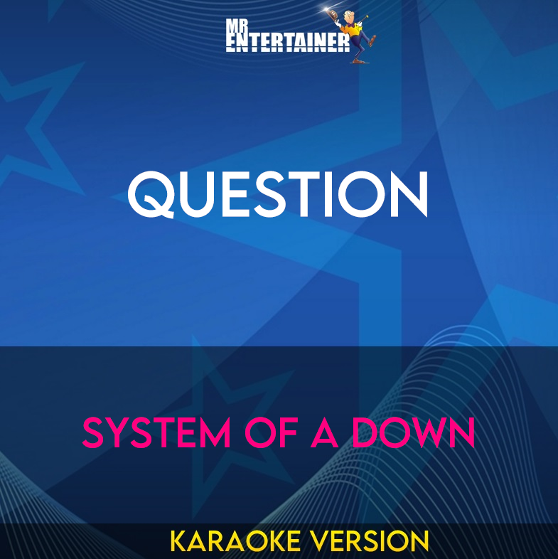 Question - System Of A Down (Karaoke Version) from Mr Entertainer Karaoke