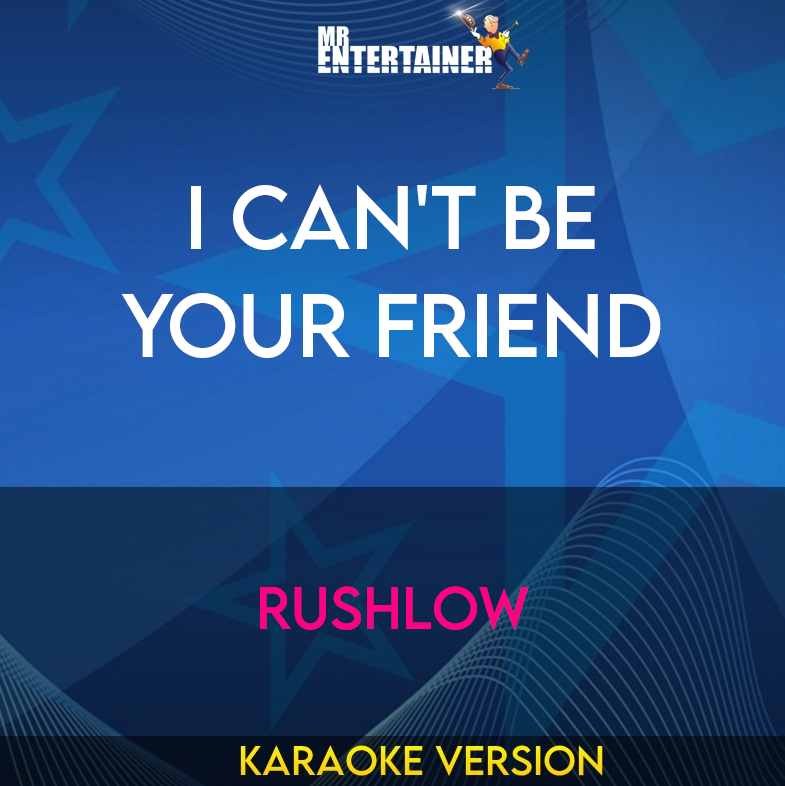 I Can't Be Your Friend - Rushlow (Karaoke Version) from Mr Entertainer Karaoke