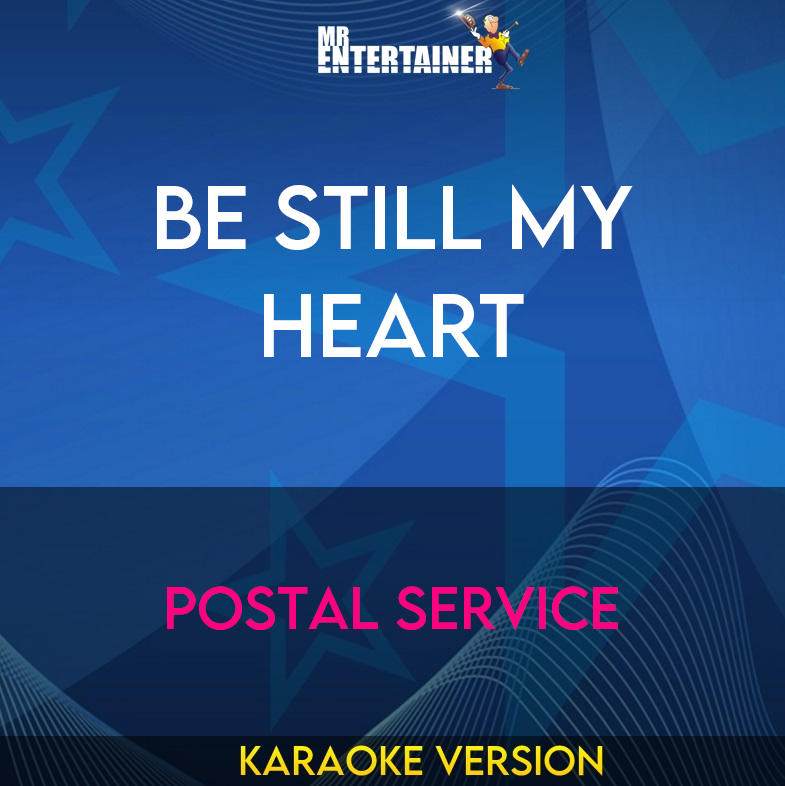 Be Still My Heart - Postal Service (Karaoke Version) from Mr Entertainer Karaoke