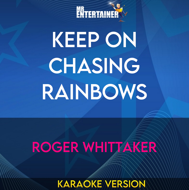 Keep On Chasing Rainbows - Roger Whittaker (Karaoke Version) from Mr Entertainer Karaoke