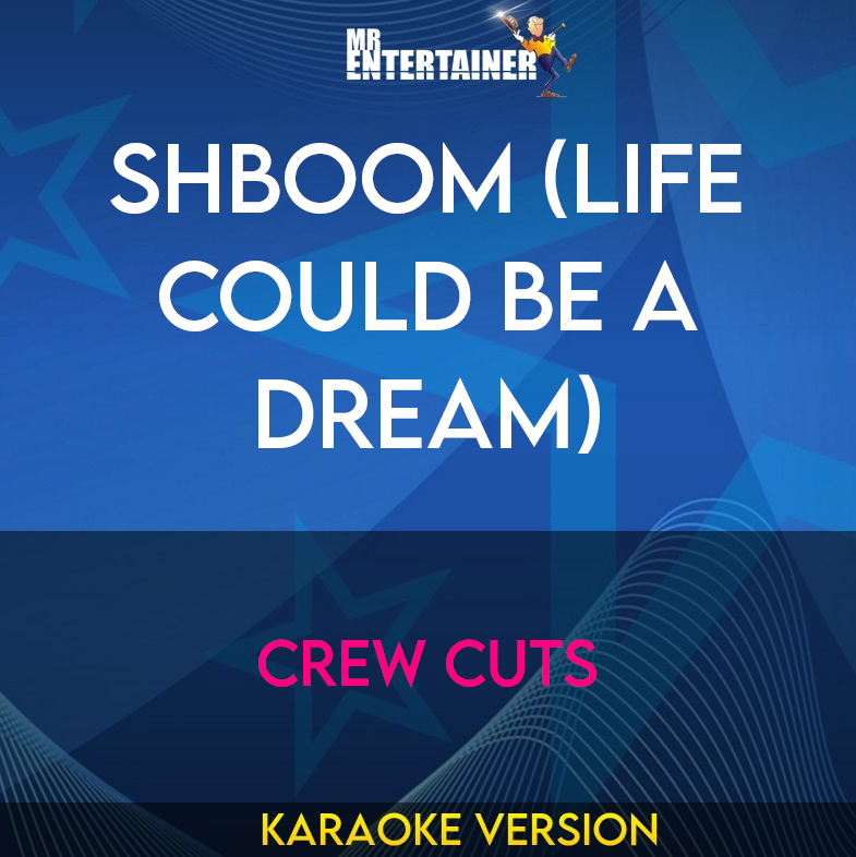 ShBoom (Life Could Be A Dream) - Crew Cuts (Karaoke Version) from Mr Entertainer Karaoke