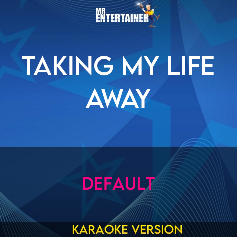 Taking My Life Away - Default (Karaoke Version) from Mr Entertainer Karaoke