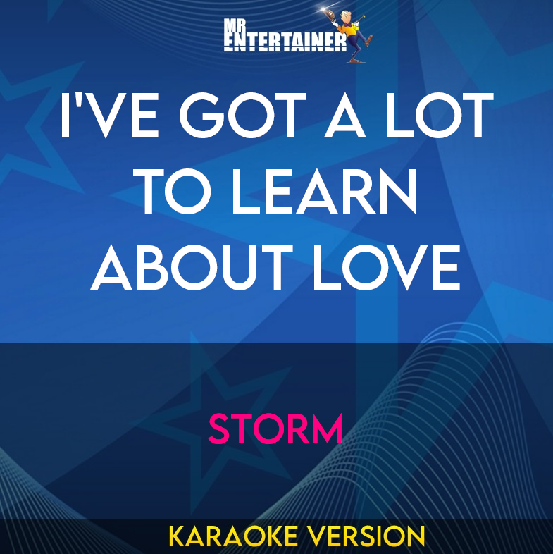 I've Got A Lot To Learn About Love - Storm (Karaoke Version) from Mr Entertainer Karaoke