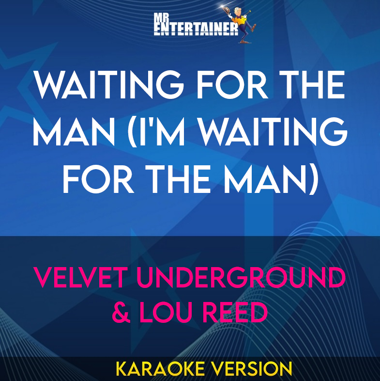 Waiting For The Man (I'm Waiting For The Man) - Velvet Underground & Lou Reed (Karaoke Version) from Mr Entertainer Karaoke