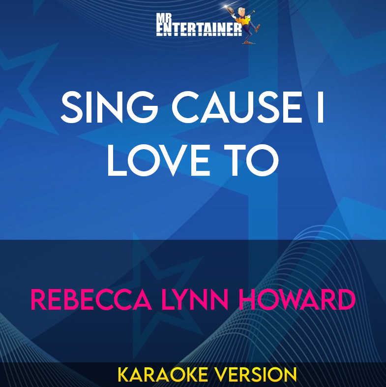 Sing Cause I Love To - Rebecca Lynn Howard (Karaoke Version) from Mr Entertainer Karaoke