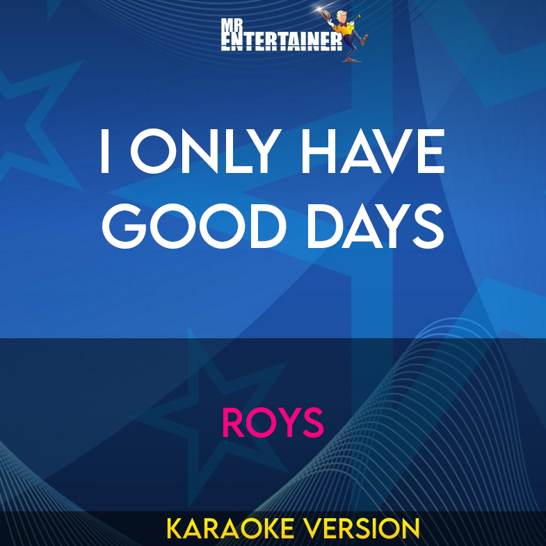I Only Have Good Days - Roys (Karaoke Version) from Mr Entertainer Karaoke