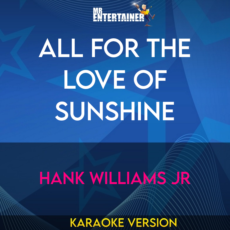 All For The Love Of Sunshine - Hank Williams Jr (Karaoke Version) from Mr Entertainer Karaoke