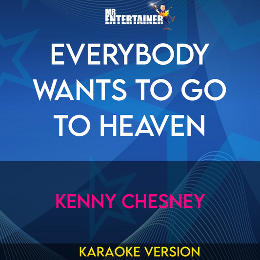 Everybody Wants To Go To Heaven - Kenny Chesney (Karaoke Version) from Mr Entertainer Karaoke