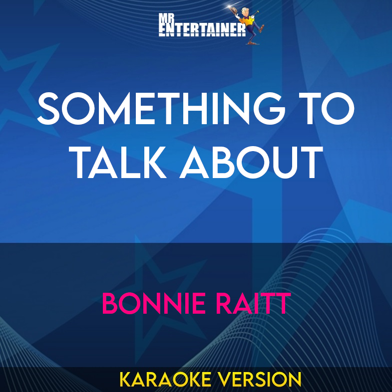 Something To Talk About - Bonnie Raitt (Karaoke Version) from Mr Entertainer Karaoke