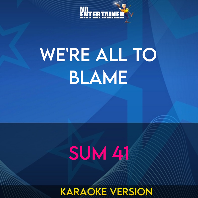 We're All To Blame - Sum 41 (Karaoke Version) from Mr Entertainer Karaoke