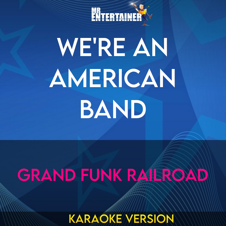 We're An American Band - Grand Funk Railroad (Karaoke Version) from Mr Entertainer Karaoke