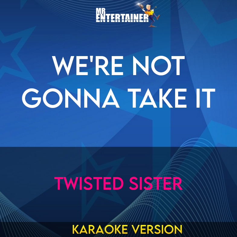 We're Not Gonna Take It - Twisted Sister (Karaoke Version) from Mr Entertainer Karaoke