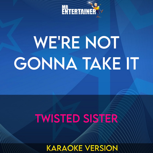 We're Not Gonna Take It - Twisted Sister (Karaoke Version) from Mr Entertainer Karaoke