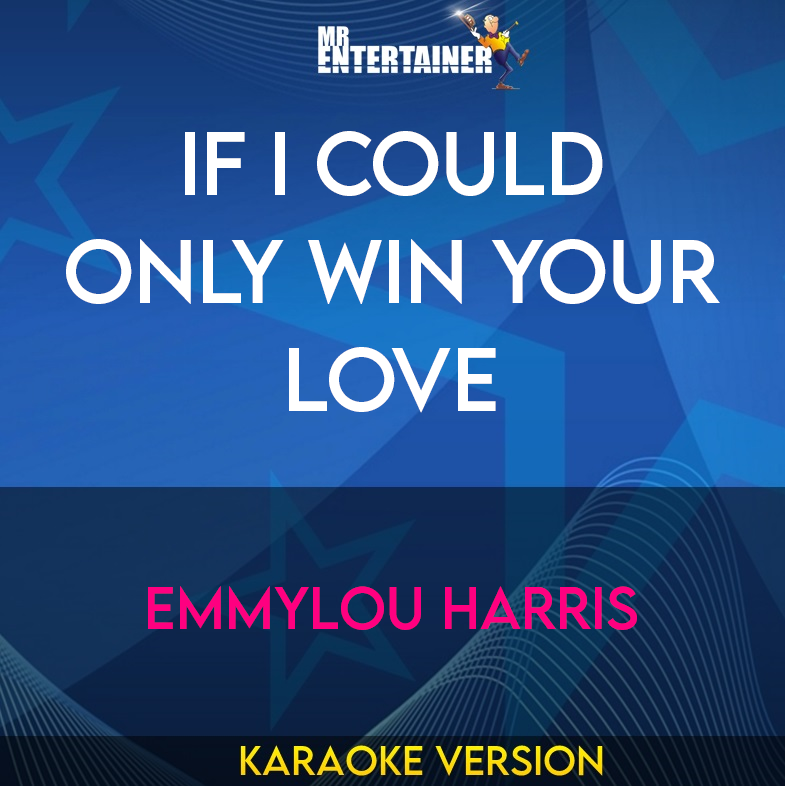 If I Could Only Win Your Love - Emmylou Harris (Karaoke Version) from Mr Entertainer Karaoke
