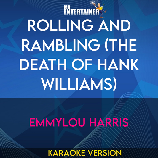 Rolling And Rambling (the Death Of Hank Williams) - Emmylou Harris (Karaoke Version) from Mr Entertainer Karaoke