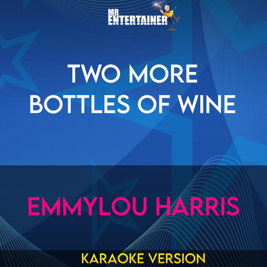 Two More Bottles Of Wine - Emmylou Harris (Karaoke Version) from Mr Entertainer Karaoke