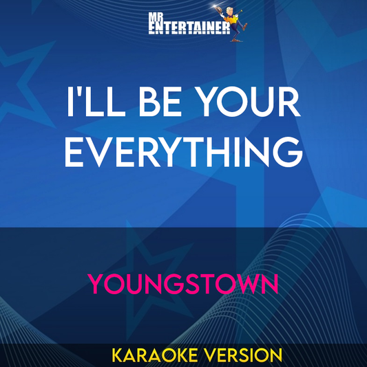 I'll Be Your Everything - Youngstown (Karaoke Version) from Mr Entertainer Karaoke